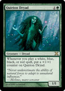 Quirion Dryad
 Whenever you cast a spell that's white, blue, black, or red, put a +1/+1 counter on Quirion Dryad.